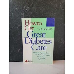 How To Get Great Diabetes Care By Irl B. Hirsh, MD Paperback